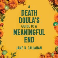 A Death Doula's Guide to a Meaningful End