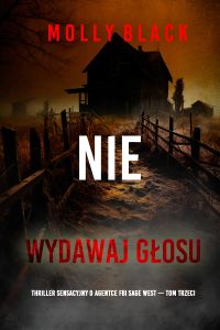 Nie wydawaj głosu (Thriller sensacyjny o agentce FBI Sage West — Tom trzeci)