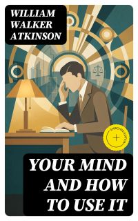 Your Mind and How to Use It