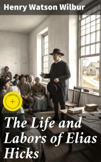 The Life and Labors of Elias Hicks