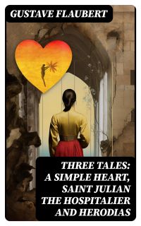 Three Tales: A Simple Heart, Saint Julian the Hospitalier and Herodias