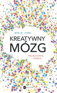 Kreatywny mózg. Dlaczego jesteśmy wyjątkowi