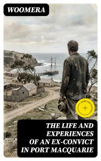 The Life and Experiences of an Ex-Convict in Port Macquarie