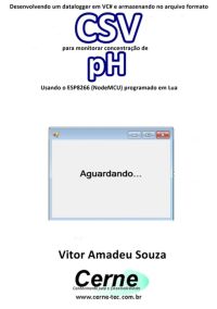 Desenvolvendo Um Datalogger Em Vc# E Armazenando No Arquivo Formato Csv  Para Monitorar Concentração De Ph Usando O Esp8266 (nodemcu) Programado Em Lua