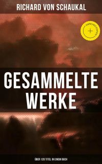 Gesammelte Werke (Über 120 Titel in einem Buch)
