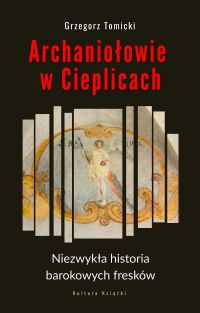 Archaniołowie w Cieplicach. Niezwykła historia barokowych fresków