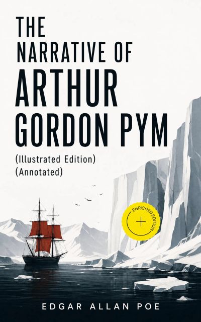 THE NARRATIVE OF ARTHUR GORDON PYM (Illustrated Edition) (Annotated)