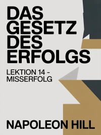 DAS GESETZ DES ERFOLGS Lektion 14 – MISSERFOLG (übersetzt)