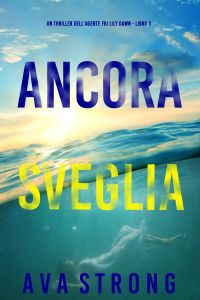Ancora sveglia (Un thriller dell’agente FBI Lily Dawn – Libro 3)