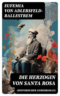 Die Herzogin von Santa Rosa (Historischer Liebesroman)