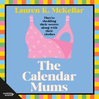 The Calendar Mums: the perfect gift this Mother's Day, a new witty and poignant debut. For readers of Jojo Moyes and Rachael Johns, best 2025 book club pick