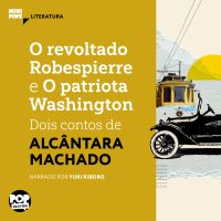 O revoltado Robespierre e O patriota Washington: Dois contos de Alcântara Machado
