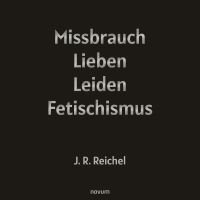 Missbrauch, Lieben, Leiden, Fetischismus