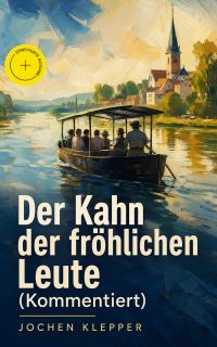 Der Kahn der fröhlichen Leute (Kommentiert)