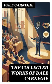 The Collected Works of Dale Carnegie