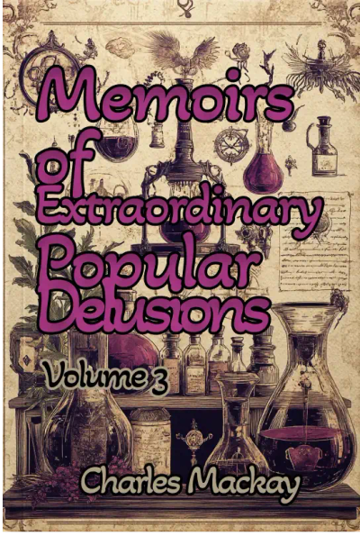Memoirs of Extraordinary Popular Delusions — Volume 3