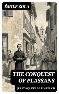 The Conquest of Plassans (La Conquête de Plassans)