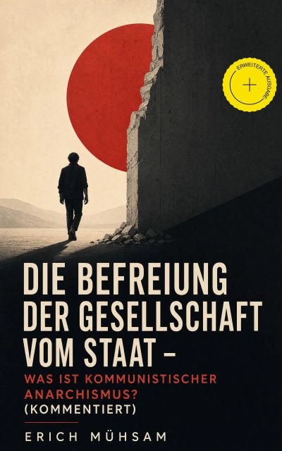 Die Befreiung der Gesellschaft vom Staat - Was ist kommunistischer Anarchismus? (Kommentiert)