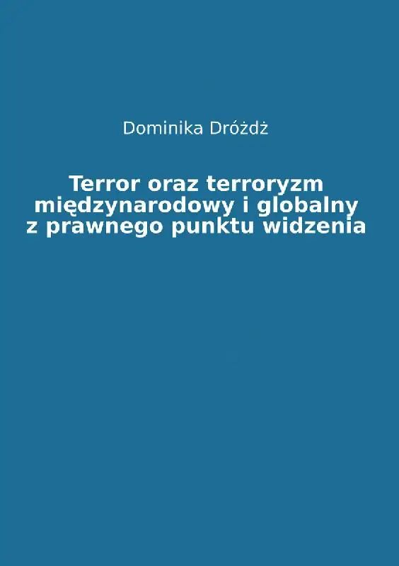 Terror oraz terroryzm międzynarodowy i globalny z prawnego punktu widzenia. Tom I