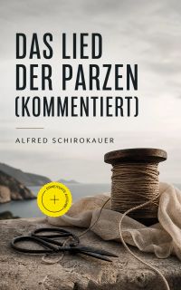 Das Lied der Parzen (Kommentiert)