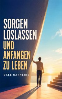 Sorgen loslassen und anfangen zu leben