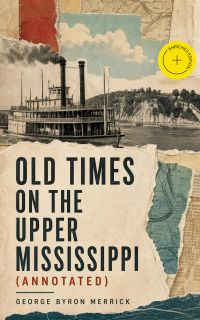 Old Times on the Upper Mississippi (Annotated)
