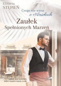 Czego nie wiesz o Aniołach. Tom 3. Zaułek Spełnionych Marzeń