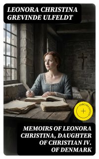 Memoirs of Leonora Christina, Daughter of Christian IV. of Denmark