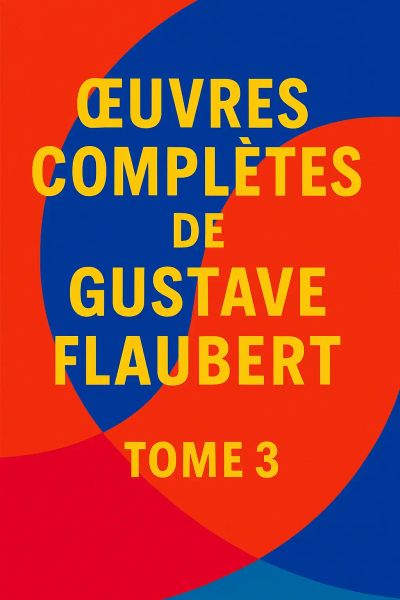 Œuvres complètes de Gustave Flaubert, Tome 3