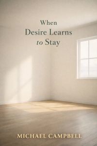 WHEN DESIRE LEARNS TO STAY
