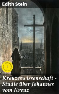 Kreuzeswissenschaft - Studie über Johannes vom Kreuz