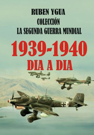 1939- 1940- La Segunda Guerra Mundial  Dia A Dia