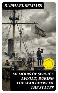 Memoirs of Service Afloat, During the War Between the States