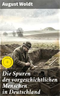 Die Spuren des vorgeschichtlichen Menschen in Deutschland