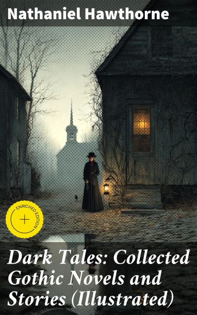 Dark Tales: Collected Gothic Novels and Stories (Illustrated)