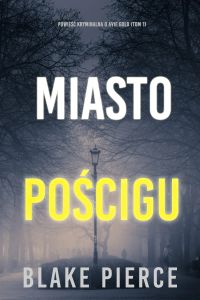 Miasto pościgu: Powieść kryminalna o Avie Gold (Tom 1)