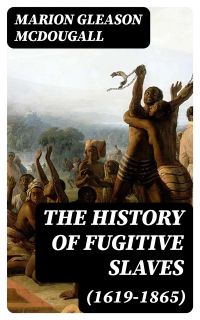 The History of Fugitive Slaves (1619-1865)