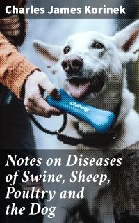 Notes on Diseases of Swine, Sheep, Poultry and the Dog