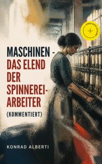 Maschinen - Das Elend der Spinnereiarbeiter (Kommentiert)
