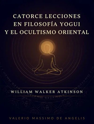 Catorce lecciones en filosofía yogui y el ocultismo oriental
