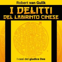 I delitti del labirinto cinese. I casi del giudice Dee