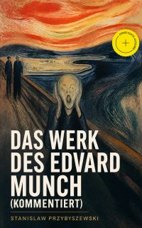 Das Werk des Edvard Munch (Kommentiert)