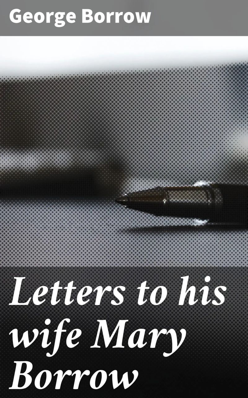 Letters to his wife Mary Borrow