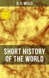 H. G. Wells' Short History of The World