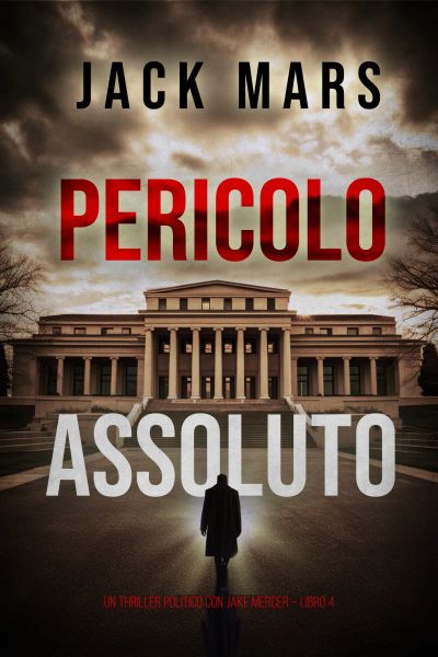 Pericolo Assoluto (Un Thriller Politico con Jake Mercer – Libro 4)