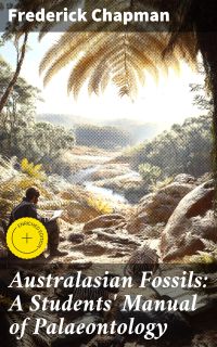 Australasian Fossils: A Students' Manual of Palaeontology