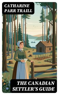 The Canadian Settler's Guide