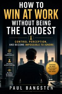 How to Win at Work Without Being the Loudest, Control Perception, and Become Impossible to Ignore 