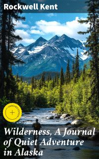 Wilderness, A Journal of Quiet Adventure in Alaska