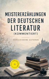 Meistererzählungen der deutschen Literatur (Kommentiert)